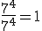 (7^4)/(7^4)=1